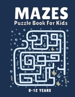 Mazes Puzzle Book for Kids 8-12 Years: Maze Books & Mazes for Kids Puzzle Activity Book Problem-Solving Activity Workbook for Kids, Boys & Girls Puzzl B08SYV3CZ1 Book Cover