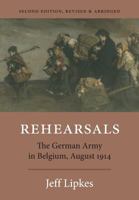 Rehearsals: The German Army in Belgium, August 1914 0989099369 Book Cover