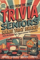 Blast From the Past Trivia for Seniors: Name That Brand: Guess the Famous Logos, Slogans & Brands You Remember | 250 Fun Questions from the 1950s–1980s | Large Print Memory Game B0GT4GJS8X Book Cover