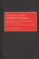 The Quest to Define Collegiate Desegregation: Black Colleges, Title VI Compliance, and Post-Adams Litigation 0897896084 Book Cover