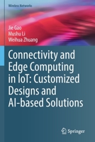Connectivity and Edge Computing in IoT: Customized Designs and AI-based Solutions 3030887456 Book Cover