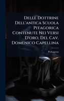 Delle Dottrine Dell'antica Scuola Pitagorica Contenute Nei Versi D'oro, Del Cav. Domenico Capellina (Italian Edition) 1023741717 Book Cover