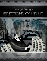 George Wright – Reflections Of His Life 1543936059 Book Cover