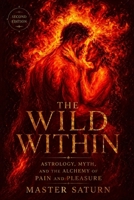 The Wild Within: Astrology, Myth, and the Alchemy of Pain and Pleasure B0FR55KTW8 Book Cover