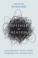 Offense of Reason: Discerning Truth from Dissembling Narratives 1735756830 Book Cover