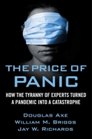 The Price of Panic : How the Tyranny of Experts Turned a Pandemic into a Catastrophe 1684511410 Book Cover