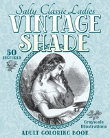 Vintage Shade: Salty Classic Ladies: Adult Coloring Book B085HJ87DC Book Cover