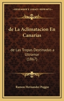 de La Aclimatacion En Canarias: de Las Tropas Destinadas a Ultramar (1867) 1274961963 Book Cover