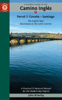 A Pilgrim's Guide to the Camino Ingl�s: The English Way Also Known as the Celtic Camino: Ferrol & Coru�a -- Santiago 1912216248 Book Cover