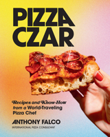 Pizza Czar: Recipes and Know-How from a World-Traveling Pizza Chef 1419747843 Book Cover