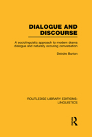Dialogue and Discourse (RLE Linguistics C: Applied Linguistics): A Sociolinguistic Approach to Modern Drama Dialogue and Naturally Occurring Conversation 0415724961 Book Cover