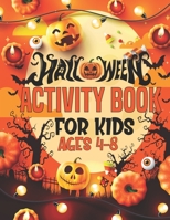 Halloween Activity Book For Kids Ages 4-8: Cute Halloween Coloring and Activity Book for Kids Puzzle Workbook Mazes, Word Search And More! B08GLMMCQB Book Cover