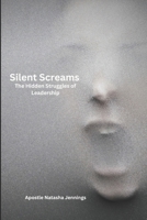 Silent Screams: The Hidden Struggles of Leadership B0DVL6P38K Book Cover
