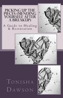 Picking Up The Pieces (Mending yourself after a breakup): A Guide to Healing & Restoration 1505463769 Book Cover