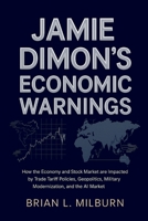 Jamie Dimon’s Economic Warnings: How the Economy and Stock Market are Impacted by Trade Tariff Policies, Geopolitics, Military Modernization, and the AI Market B0FVVCYYK3 Book Cover