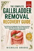 The complete Gallbladder Removal Recovery Guide: The 90-Day No Gallbladder Post-Cholecystectomy Plan to Recover Faster, Calm Bile Diarrhea, Restore ... Energy, and Prevent Long-Term Complications B0HBL63KNP Book Cover