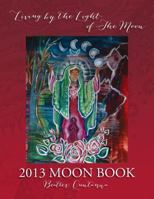 2013 Moon Book - Living by the Light of the Moon 0962529222 Book Cover