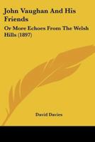 John Vaughan And His Friends: Or More Echoes From The Welsh Hills 1165432013 Book Cover