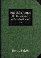 Judicial Dramas, Or, the Romance of French Criminal Law 1013999649 Book Cover