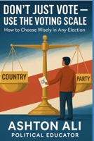 Principles of Voting - Who to Vote for? B0F5FZ1JD2 Book Cover