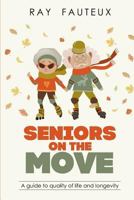 Seniors on the Move: A Guide to Quality of Life and Longevity 1546890440 Book Cover