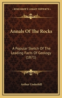 Annals Of The Rocks: A Popular Sketch Of The Leading Facts Of Geology 1179932110 Book Cover