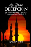 La Gran Decepción: La bestia, el falso profeta y la gran ramera del fin B08CJ7RLP5 Book Cover