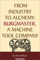 From Industry to Alchemy: Burgmaster, a Machine Tool Company 158798153X Book Cover