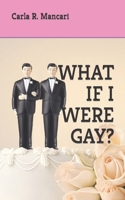 What If I Were Gay? 1705578926 Book Cover