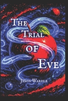 The Trial of Eve: A Metaphysical Satire B0FB2YXD6D Book Cover