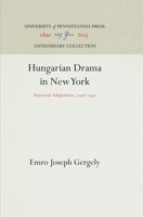 Hungarian Drama in New York: American Adaptations, 1908 1940 1512811777 Book Cover