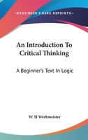 An Introduction To Critical Thinking: A Beginner's Text In Logic 1163194530 Book Cover