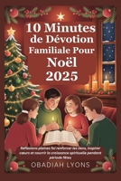 10 Minutes de Dévotion Familiale Pour Noël 2025: Réflexions pleines foi renforcer les liens, inspirer cœurs et nourrir la croissance spirituelle pendant période fêtes (French Edition) B0FQ3KYSFR Book Cover