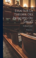 Essai Sur La Th�orie Des Principes Du Droit: Prol�gom�nes... 1022308823 Book Cover