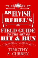 An Elvish Rebel's Field Guide to the Art of Hit & Run (Elixir of Power) 0648836673 Book Cover