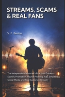 Streams, Scams & Real Fans: The Independent Musician’s Practical Guide to Spotify Promotion, Playlist Pitching, Ads, Smartlinks, Social Media and Real Audience Growth B0H8GRMJRT Book Cover