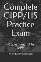 Complete CIPP/US Practice Exam: 90 questions, not by IAPP 1693316986 Book Cover