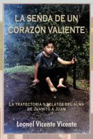 La Senda de Un Coraz N Valiente: La Trayectoria y Relatos del Alma de Juanito a Juan 1463330200 Book Cover