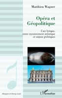 Opéra et géopolitique: L'art lyrique, entre rayonnement artistique et enjeux politiques (Musiques Et Champ Social) (French Edition) 2343236801 Book Cover
