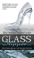 Glass Slipper: She doesn't need your Glass Slipper...Help her break the Glass Ceiling. B0DZBRY23Z Book Cover