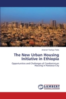 The New Urban Housing Initiative in Ethiopia: Opportunities and Challenges of Condominium Housing in Hawassa City 3659224030 Book Cover