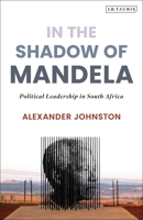 In the Shadow of Mandela: Political Leadership in South Africa 0755636821 Book Cover