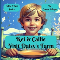 Kei and Callie Visit Daisy's Farm: A Children's Book about Growing Up & the Special Bond with Grandparents (Callie and Kei) B0FHWD3H6C Book Cover