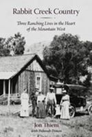 Rabbit Creek Country: Three Ranching Lives in the Heart of the Mountain West 0826345379 Book Cover