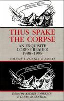 Thus Spake the Corpse: An Exquisite Corpse Reader 1988-98 Vol 1 Poetry & Essays 1574231006 Book Cover