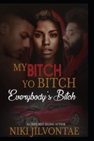 My Bitch, Yo Bitch, Everybody's Bitch (My Bitch, Yo Bitch, Everybody's Bitch Series) (Volume 1) 1508420181 Book Cover