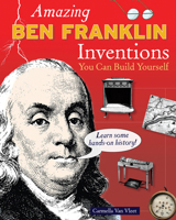 Amazing Ben Franklin Inventions You Can Build Yourself 0977129470 Book Cover