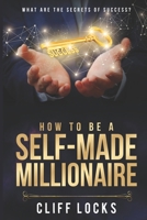 How to be a Self-Made Millionaire: What Are the Secrets of Success B0CN63FHCC Book Cover