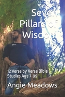 Seven Pillars of Wisdom: 12 Verse by Verse Bible Studies for Age 7-99 173281029X Book Cover