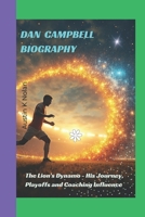 DAN CAMPBELL BIOGRAPHY: The Lion's Dynamo - His Journey, Playoffs and Coaching Influence B0DTQ32HP3 Book Cover